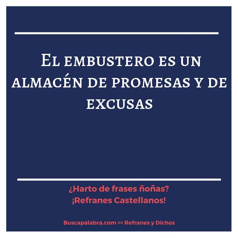 el embustero es un almacén de promesas y de excusas - Refrán Español