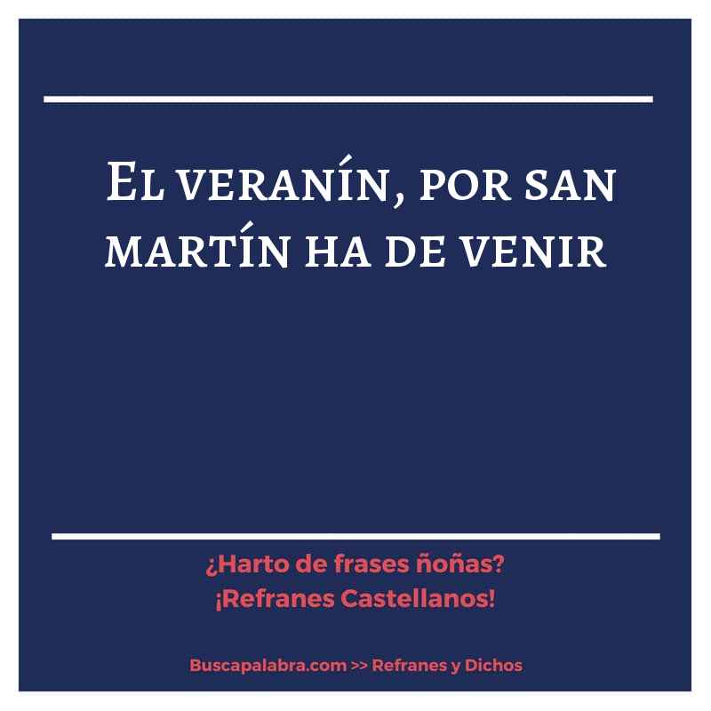 el veranín, por san martín ha de venir - Refrán Español
