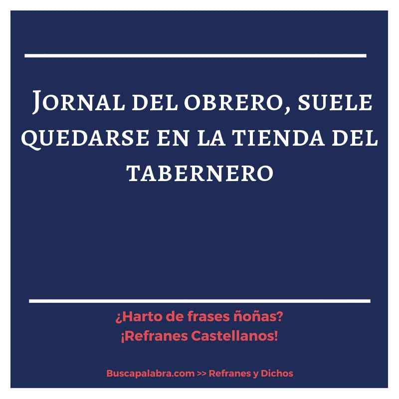 jornal del obrero, suele quedarse en la tienda del tabernero - Refrán Español