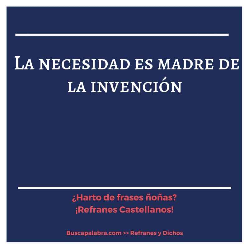 la necesidad es madre de la invención - Refrán Español