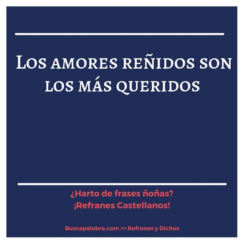 los amores reñidos son los más queridos - Refrán Español
