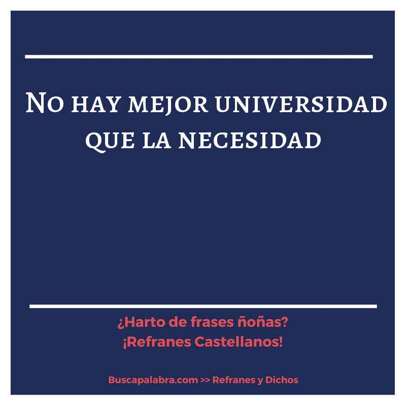 no hay mejor universidad que la necesidad - Refrán Español