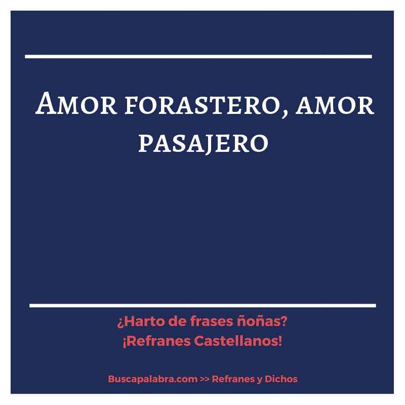 amor forastero, amor pasajero - Refrán Español