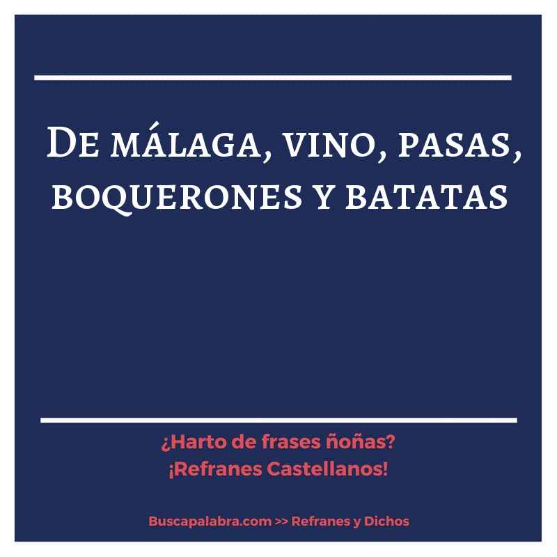 de málaga, vino, pasas, boquerones y batatas - Refrán Español