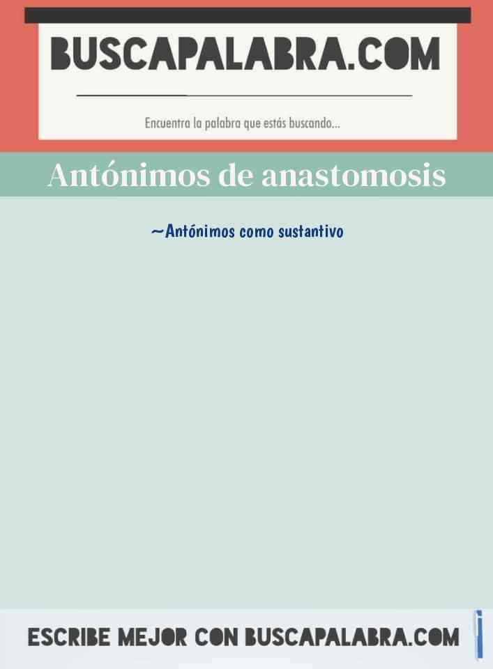 Antónimos de anastomosis