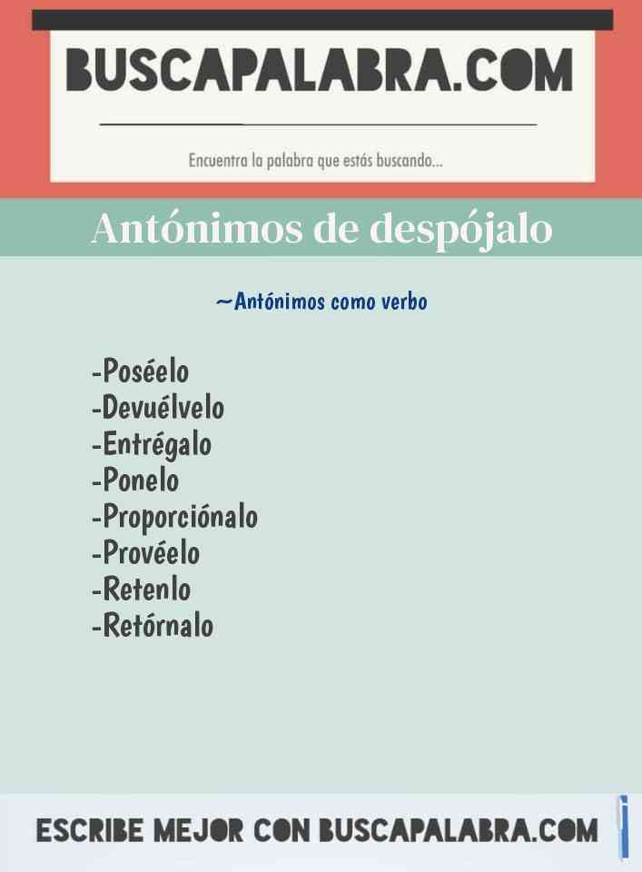 Antónimos de despójalo