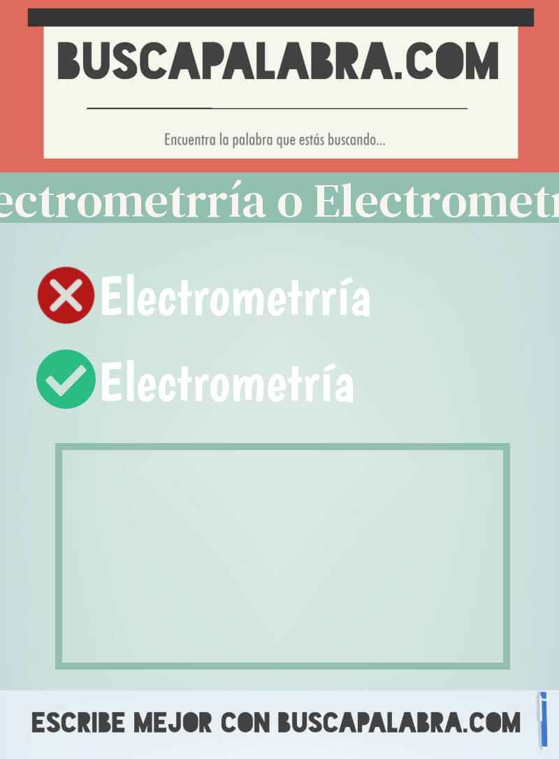 Electrometrría o Electrometría