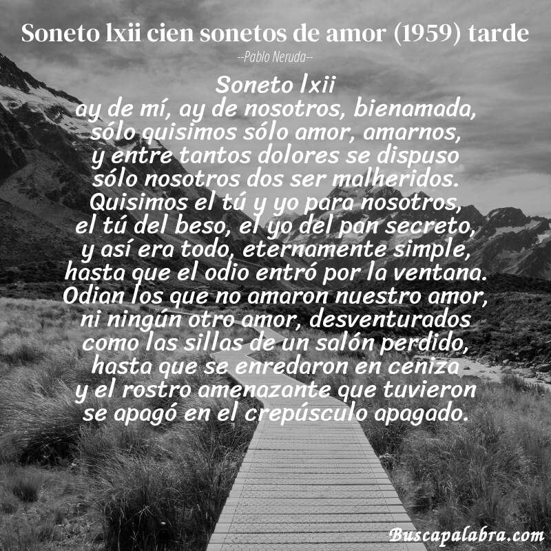 Poema soneto lxii cien sonetos de amor (1959) tarde de Pablo Neruda con fondo de paisaje