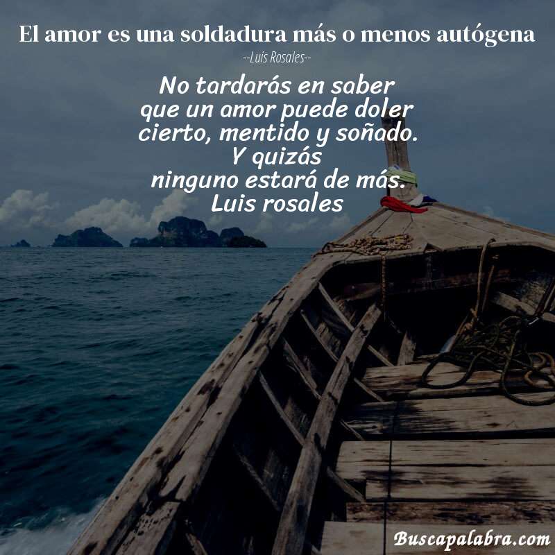 Poema el amor es una soldadura más o menos autógena de Luis Rosales con fondo de barca