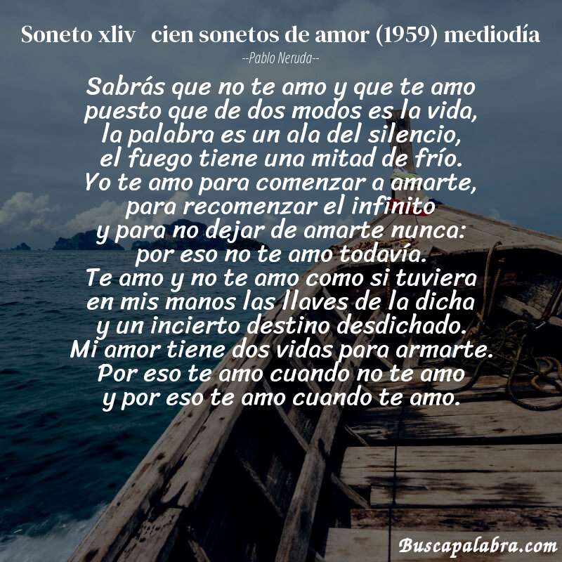 Poema soneto xliv   cien sonetos de amor (1959) mediodía de Pablo Neruda con fondo de barca