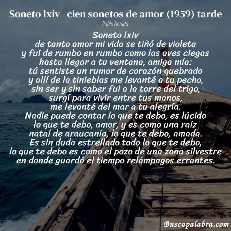 Poema soneto lxiv   cien sonetos de amor (1959) tarde de Pablo Neruda con fondo de barca