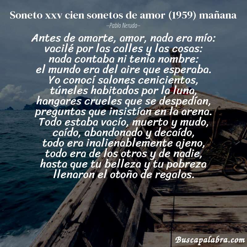 Poema soneto xxv cien sonetos de amor (1959) mañana de Pablo Neruda con fondo de barca