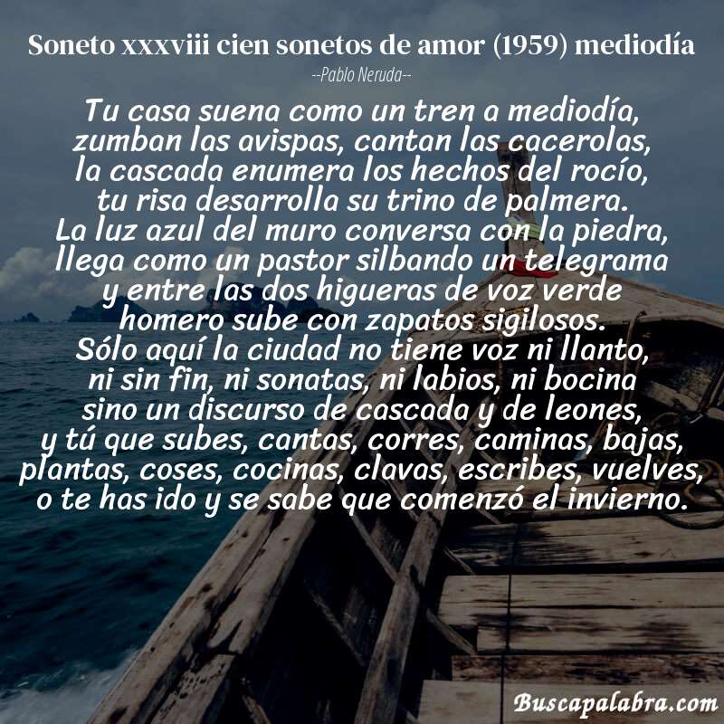 Poema soneto xxxviii cien sonetos de amor (1959) mediodía de Pablo Neruda con fondo de barca