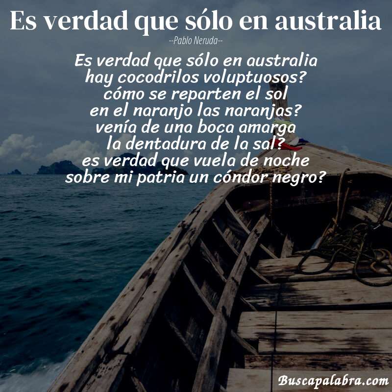 Poema es verdad que sólo en australia de Pablo Neruda con fondo de barca