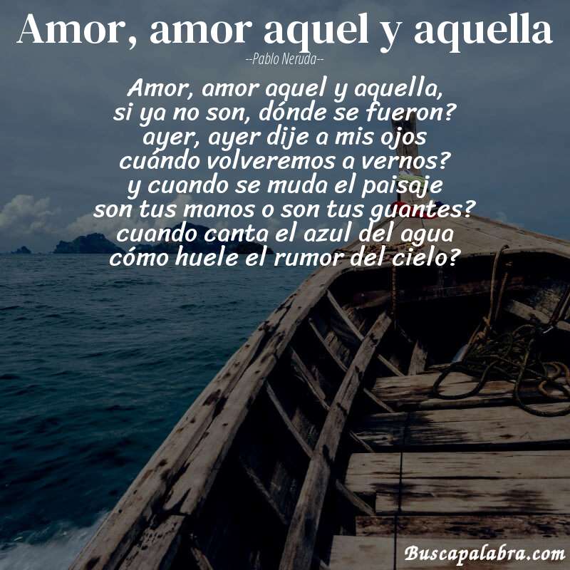 Poema amor, amor aquel y aquella de Pablo Neruda con fondo de barca