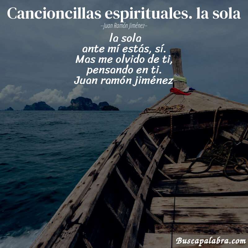 Poema cancioncillas espirituales. la sola de Juan Ramón Jiménez con fondo de barca