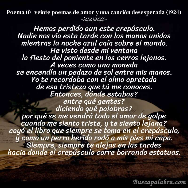 Poema poema 10   veinte poemas de amor y una canción desesperada (1924) de Pablo Neruda con fondo de libro