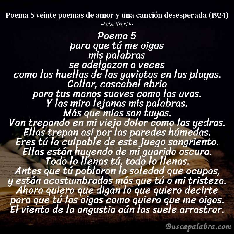 Poema poema 5 veinte poemas de amor y una canción desesperada (1924) de Pablo Neruda con fondo de libro