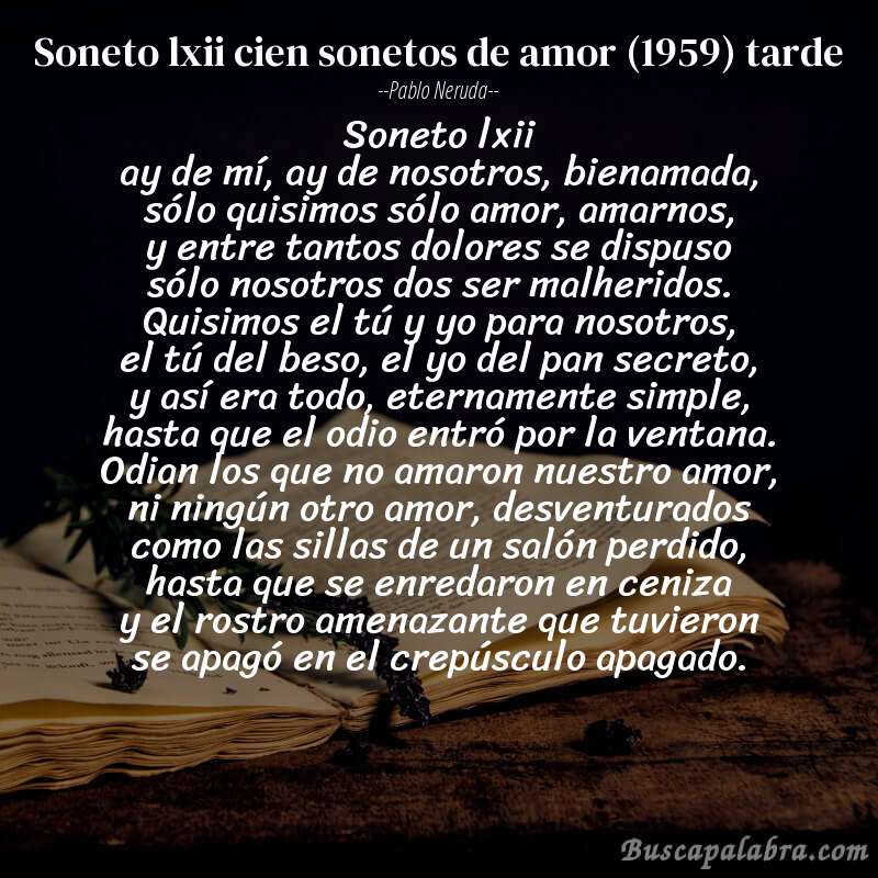 Poema soneto lxii cien sonetos de amor (1959) tarde de Pablo Neruda con fondo de libro