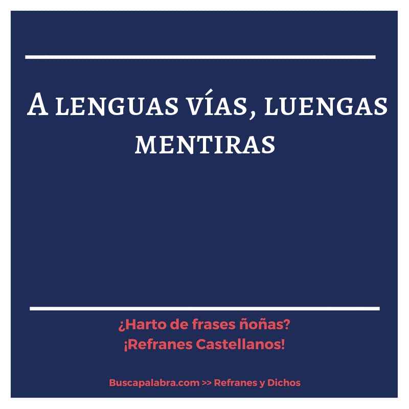 a lenguas vías, luengas mentiras - Refrán Español