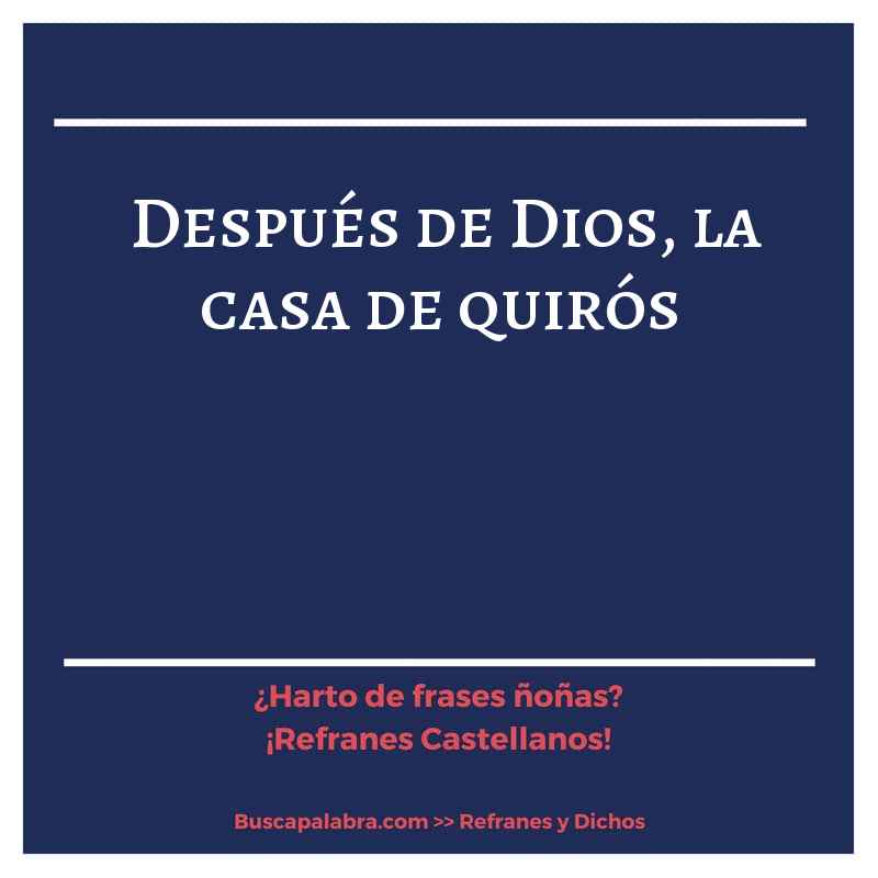 después de Dios, la casa de quirós - Refrán Español
