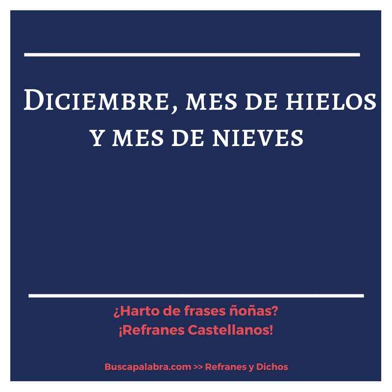 diciembre, mes de hielos y mes de nieves - Refrán Español
