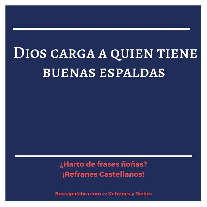 Dios carga a quien tiene buenas espaldas - Refrán Español