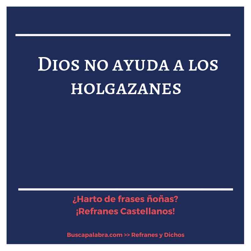 Dios no ayuda a los holgazanes - Refrán Español