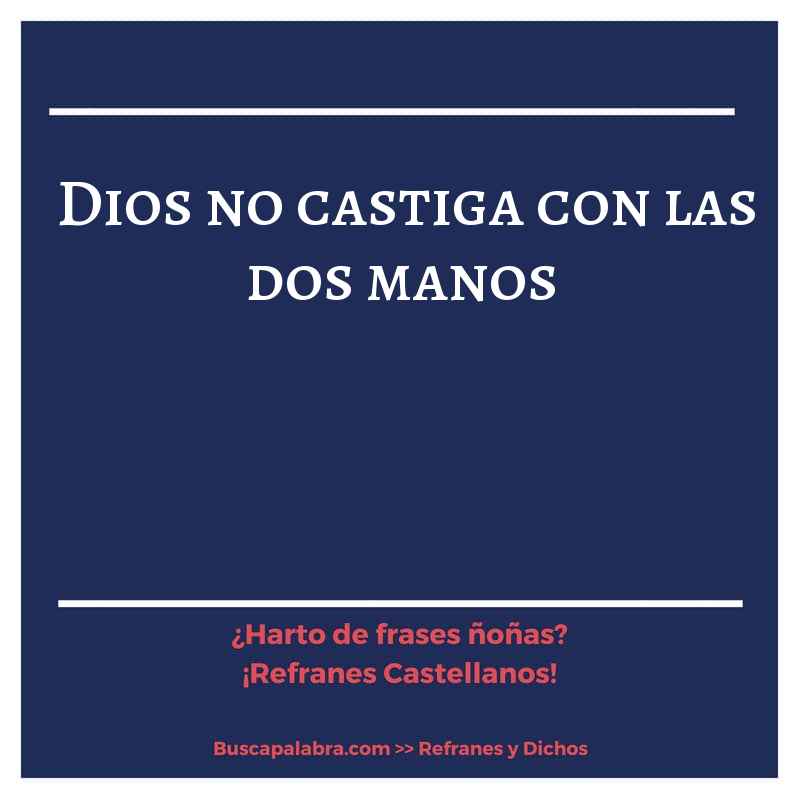 Dios no castiga con las dos manos - Refrán Español