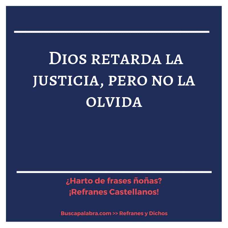 Dios retarda la justicia, pero no la olvida - Refrán Español