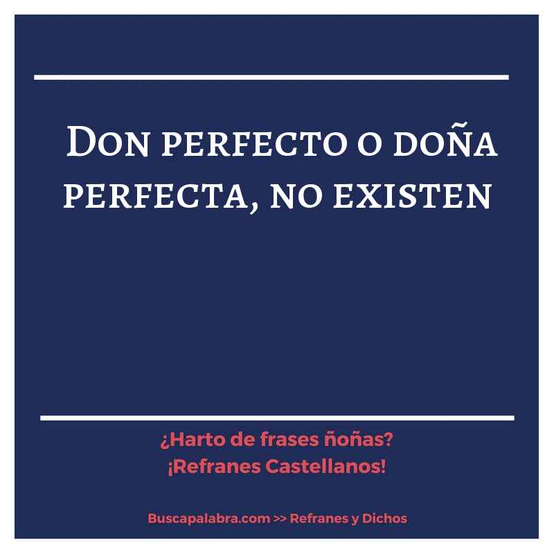don perfecto o doña perfecta, no existen - Refrán Español