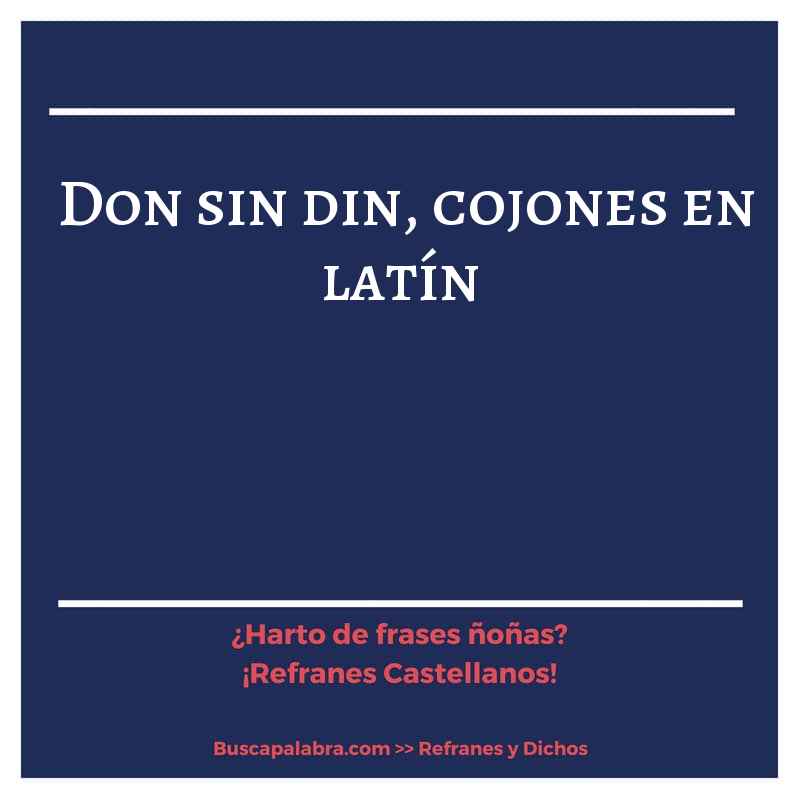 don sin din, cojones en latín - Refrán Español