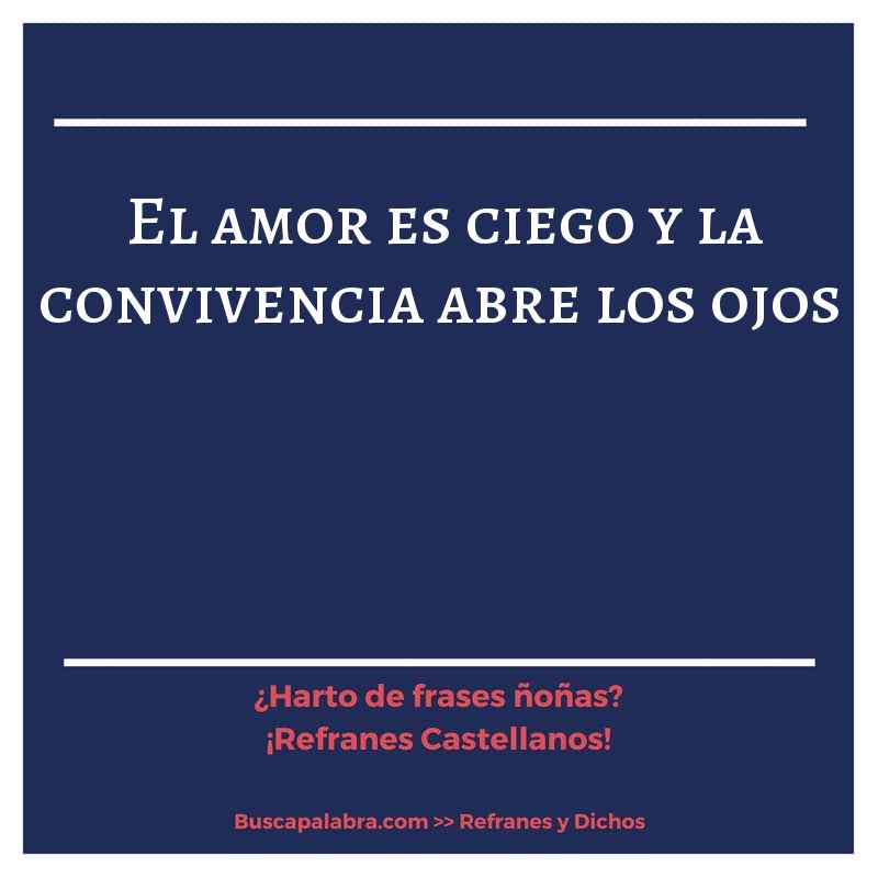 el amor es ciego y la convivencia abre los ojos - Refrán Español