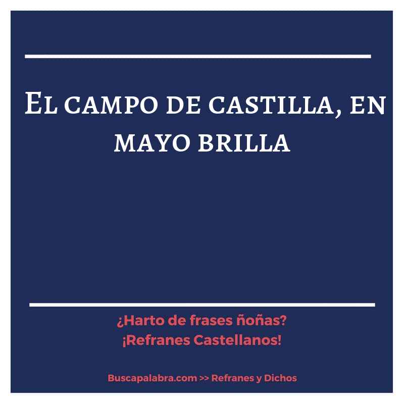 el campo de castilla, en mayo brilla - Refrán Español