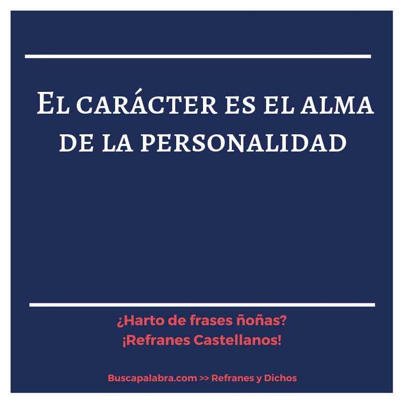 el carácter es el alma de la personalidad - Refrán Español
