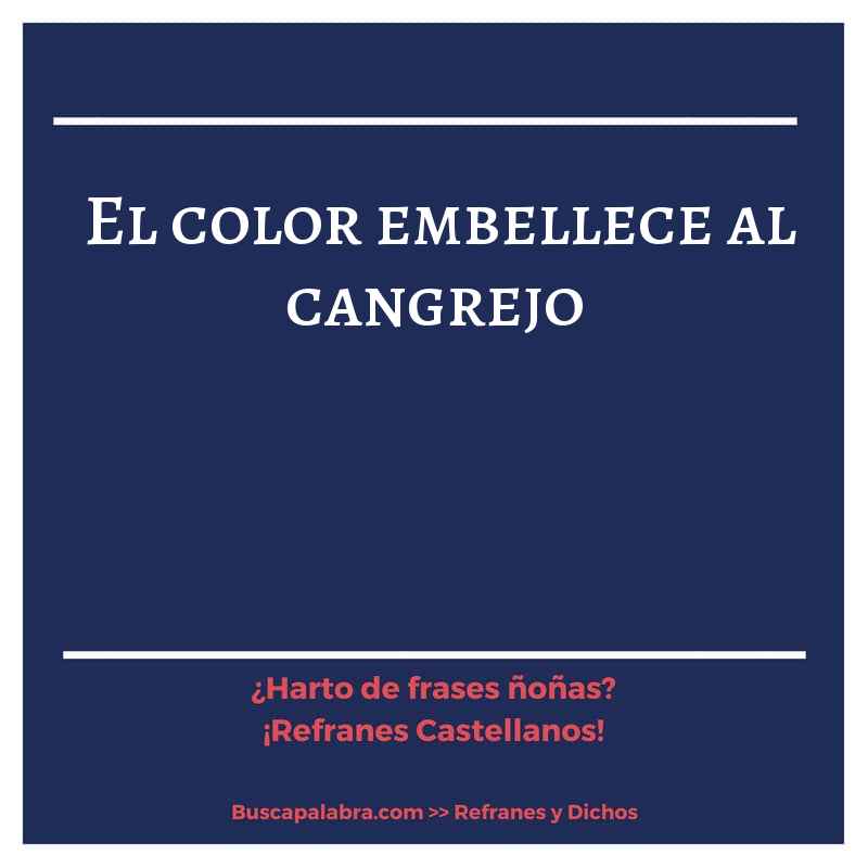 el color embellece al cangrejo - Refrán Español