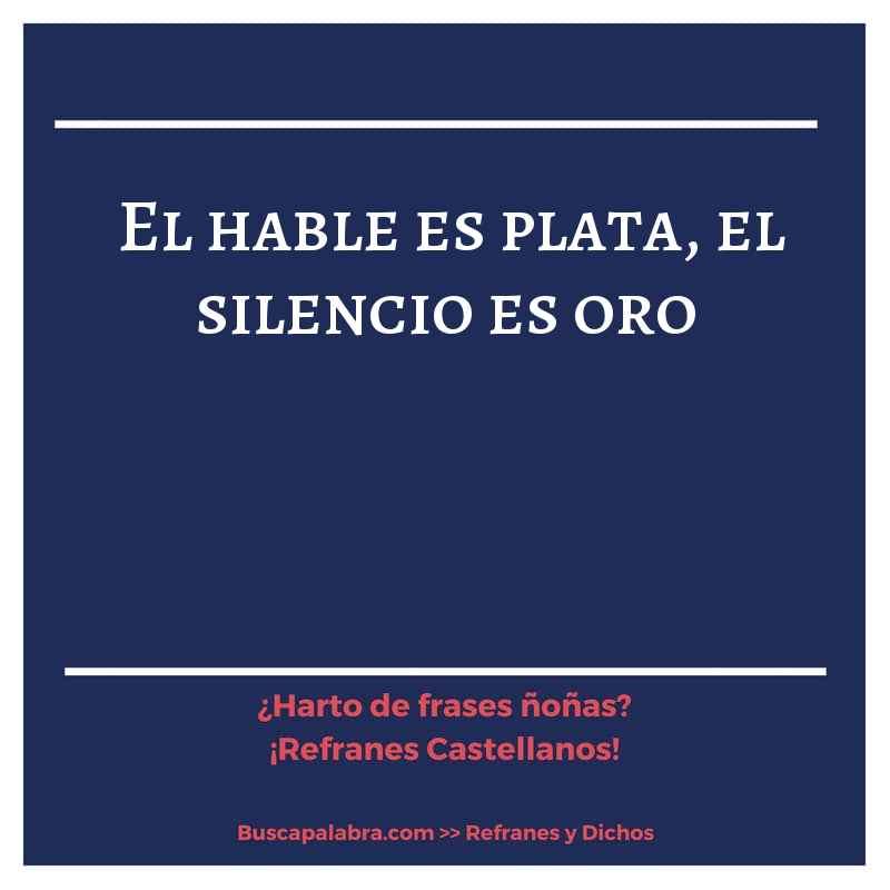 el hable es plata, el silencio es oro - Refrán Español