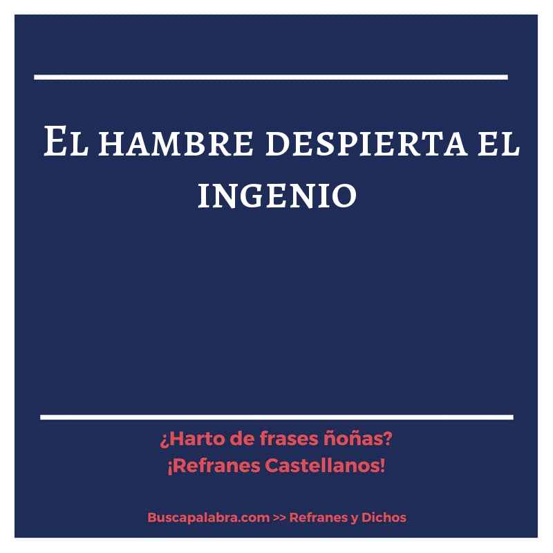 el hambre despierta el ingenio - Refrán Español