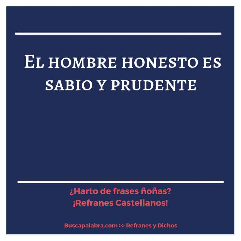 el hombre honesto es sabio y prudente - Refrán Español