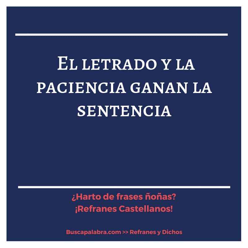 el letrado y la paciencia ganan la sentencia - Refrán Español