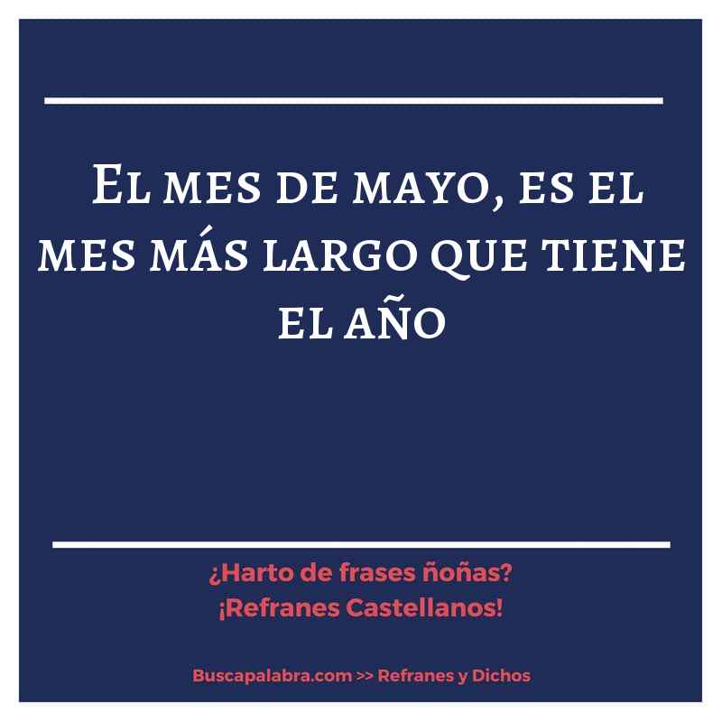 el mes de mayo, es el mes más largo que tiene el año - Refrán Español