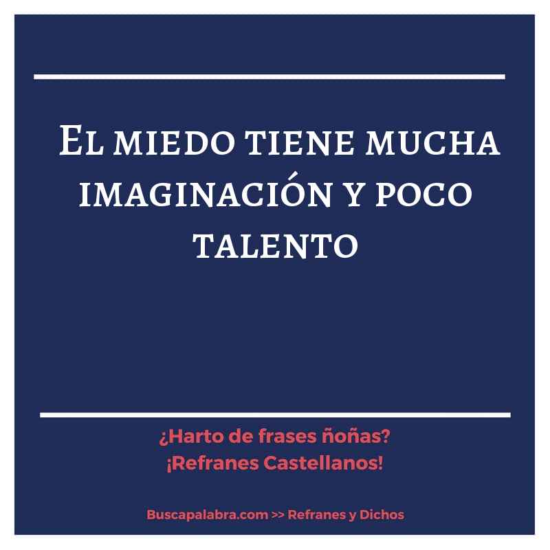 el miedo tiene mucha imaginación y poco talento - Refrán Español