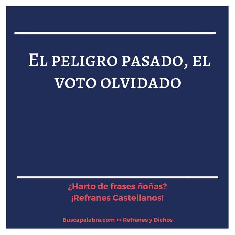 el peligro pasado, el voto olvidado - Refrán Español