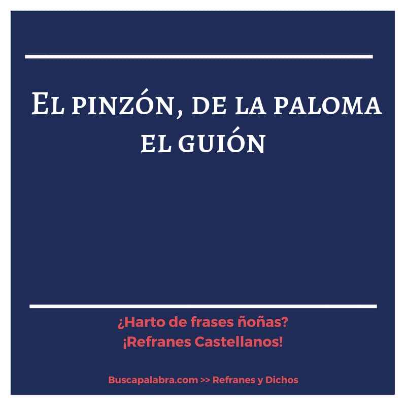el pinzón, de la paloma el guión - Refrán Español
