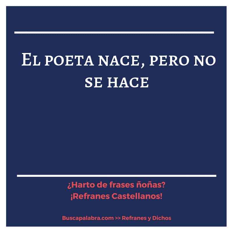 el poeta nace, pero no se hace - Refrán Español