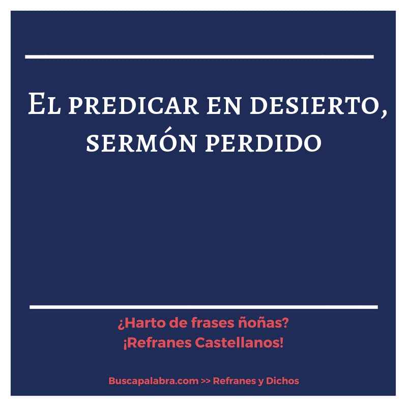 el predicar en desierto, sermón perdido - Refrán Español