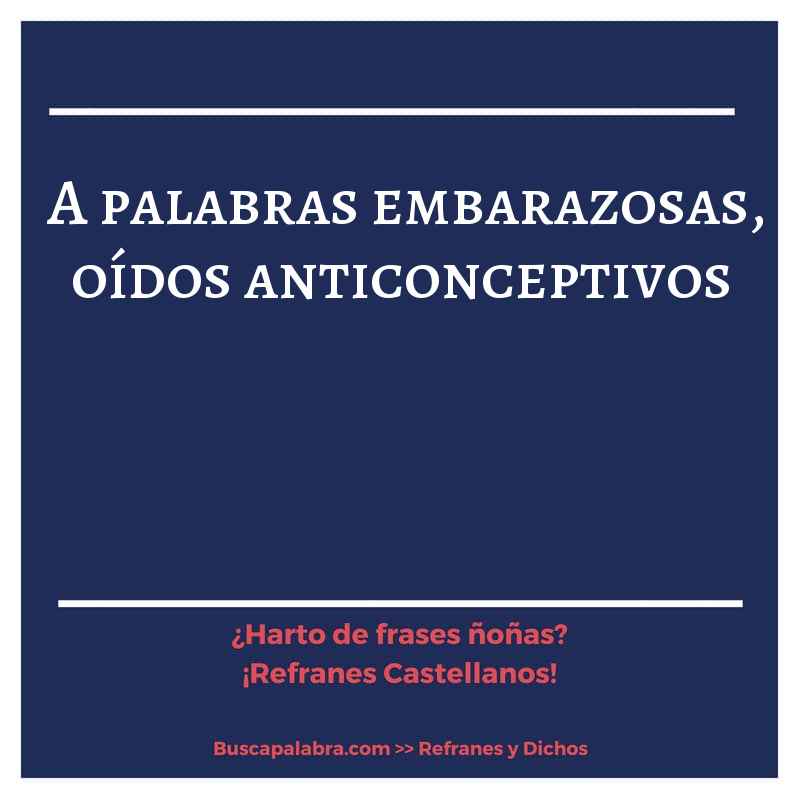 a palabras embarazosas, oídos anticonceptivos - Refrán Español