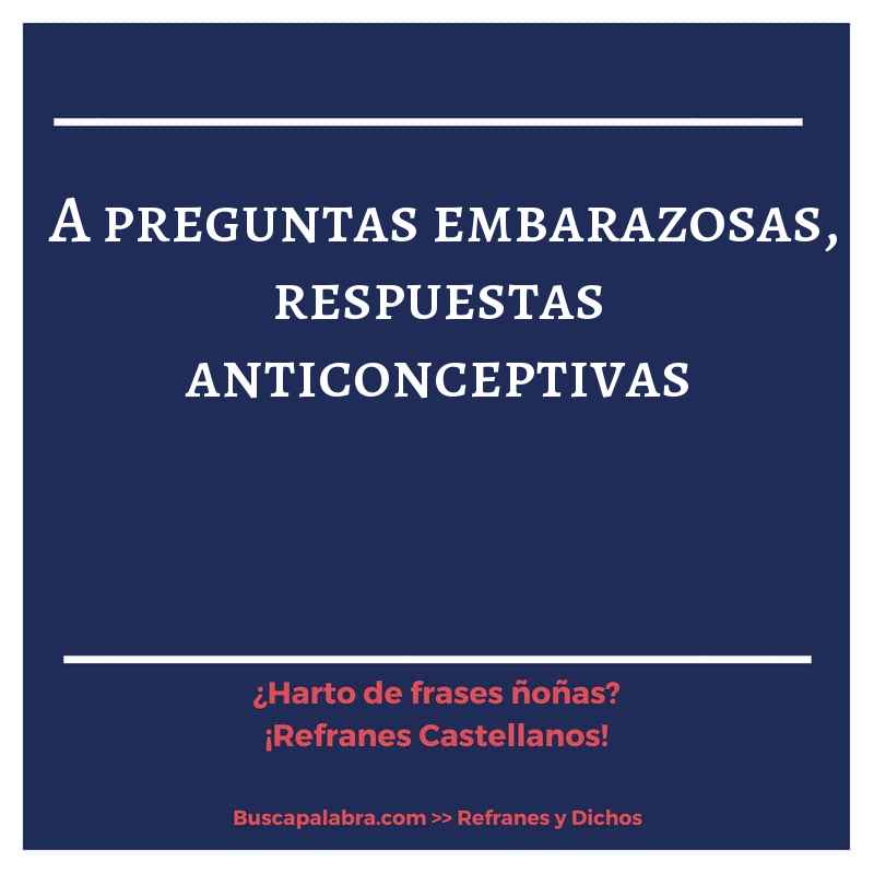 a preguntas embarazosas, respuestas anticonceptivas - Refrán Español