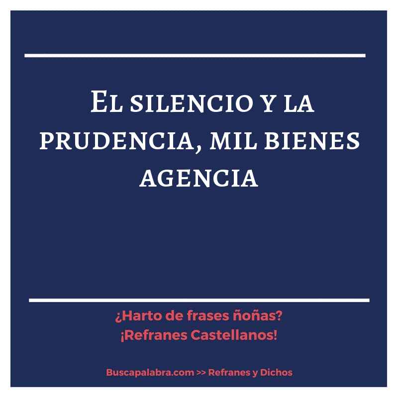 el silencio y la prudencia, mil bienes agencia - Refrán Español