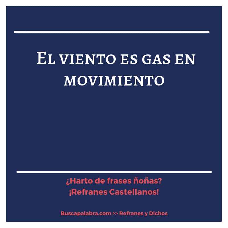 el viento es gas en movimiento - Refrán Español